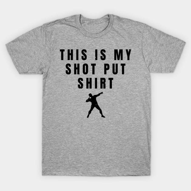 Mens This Is My Shot Put Shirt Athlete Gift T-Shirt by atomguy